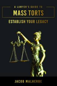 A Lawyer's Guide To Mass Torts (Establish Your Legacy) by Jacob Malherbe, 9781642253405