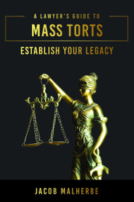 A Lawyer's Guide To Mass Torts (Establish Your Legacy) by Jacob Malherbe, 9781642253405