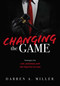 Changing the Game (Strategies for Life, Business, and the Practice of Law) by Darren A. Miller, 9781642251753