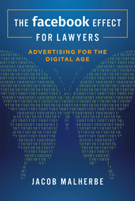 The Facebook Effect For Lawyers (Advertising For The Digital Age) by Jacob Malherbe, 9781599328928