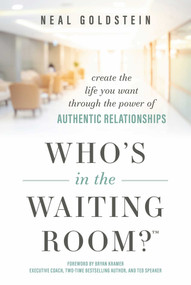 Who's In The Waiting Room? (Create the Life You Want through the Power of Authentic Relationships) by Neal Goldstein, Bryan Kramer, 9781642255409