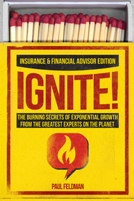 Ignite! (The Burning Secrets Of Exponential Growth From The Greatest Experts On The Planet) by Paul Feldman, 9781599327860