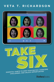 Take Six (Essential Habits To Own Your Destiny, Overcome Challenges, And Unlock Opportunities) by Veta T. Richardson, 9781950863556