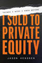 Things I Wish I Knew Before I Sold to Private Equity by Jason Hendren, 9781642255744