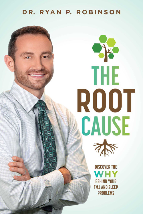 The Root Cause (Discover The Why Behind Your TMJ And Sleep Problems) by Ryan P. Robinson, 9781642252866