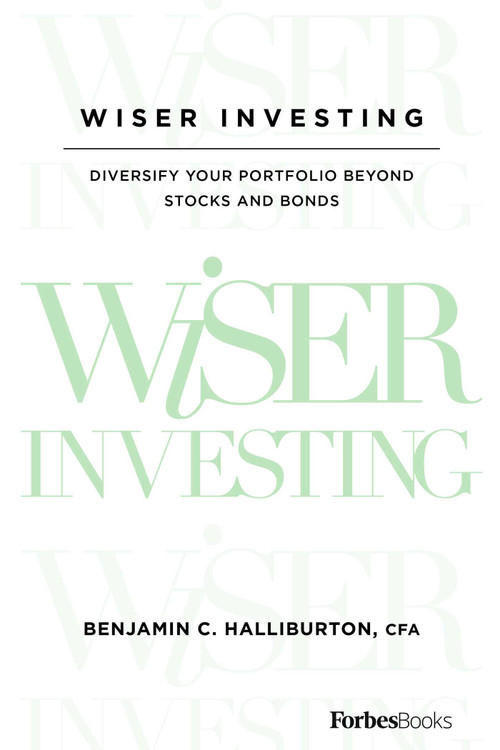 Wiser Investing (Diversify Your Portfolio Beyond Stocks and Bonds) by Benjamin C. Halliburton, 9781946633439