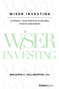 Wiser Investing (Diversify Your Portfolio Beyond Stocks and Bonds) by Benjamin C. Halliburton, 9781946633439
