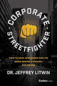 Corporate Streetfighter (How to Excel in Business and Life Using Brains, Cunning, and Finesse) - 9798887500904 by Jeffrey Litwin, 9798887500904