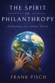 The Spirit of Philanthropy (Fundraising for a Better World) - 9781642255485 by Frank Pisch