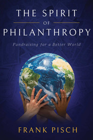 The Spirit of Philanthropy (Fundraising for a Better World) - 9781642255485 by Frank Pisch, 9781642255485