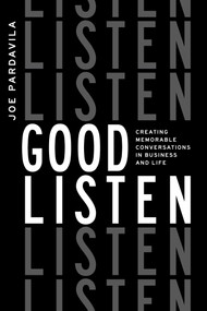 Good Listen (Creating Memorable Conversations in Business and Life) by Joe Pardavila, 9781642253849