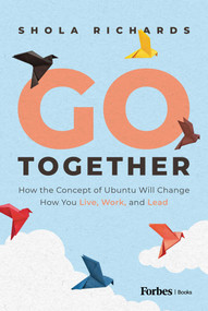 Go Together (How the Concept of Ubuntu will Change How We Work, Live and Lead) by Shola Richards, 9781955884488