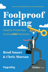Foolproof Hiring (Powerful, Proven Keys to Hiring HIGH Performers) by Brad Smart, Chris Mursau, 9798887500843
