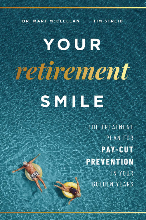 Your Retirement Smile (The Treatment Plan For Pay-Cut Prevention In Your Golden Years) by Mart McClellan, Tim Streid, 9781599329567