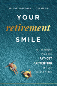Your Retirement Smile (The Treatment Plan For Pay-Cut Prevention In Your Golden Years) by Mart McClellan, Tim Streid, 9781599329567