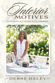 Interior Motives (Designing a Career With Passion) by Debbe Daley, 9781642256499