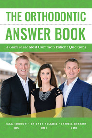 The Orthodontic Answer Book (A Guide to the Most Common Patient Questions) by Jack Burrow, Britney Welchel, Samuel Burrow, 9781642250329