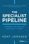 The Specialist Pipeline (Winning the War for Specialist Talent) by Kent Jonasen, 9781955884884
