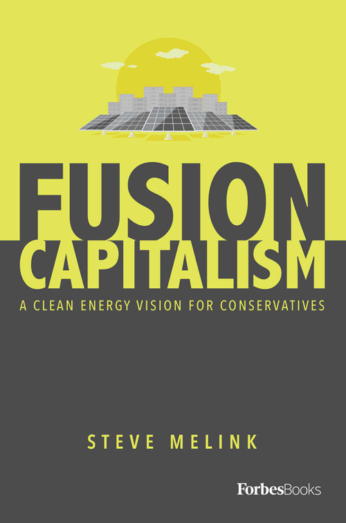 Fusion Capitalism (A Clean Energy Vision For Conservatives) by Steve Melink, 9781950863211