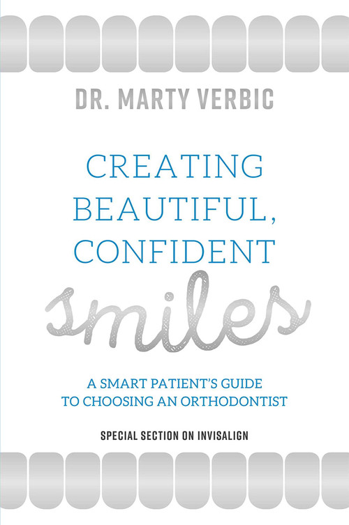 Creating Beautiful, Confident Smiles (A Smart Patient's Guide To Choosing An Orthodontist) by Marty Verbic, 9781599328911