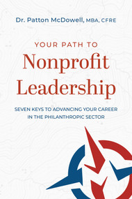 Your Path to Nonprofit Leadership (Seven Keys to Advancing Your Career in the Philanthropic Sector) by Patton McDowell, 9781642251975