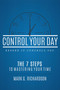 Control Your Day Before It Controls You (The 7 Steps To Mastering Your Time) by Mark G Richardson, 9781599328997