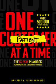 One Patient At A Time (The K2 Way Playbook For Healthcare & Business Success) by Jeff Kegarise, Susan Kegarise, 9781642251548