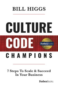 Culture Code Champions (7 Steps To Scale & Succeed In Your Business) by Bill Higgs, 9781946633699