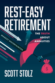 Rest-Easy Retirement (The Truth about Annuities) by Scott Stolz, 9781642257632