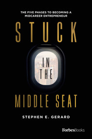 Stuck In the Middle Seat (The Five Phases to Becoming a Midcareer Entrepreneur) by Stephen E. Gerard, 9781950863471