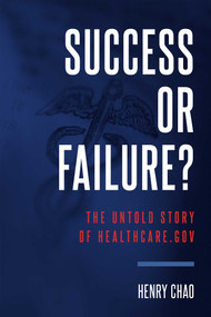 Success Or Failure? (The Untold Story Of Healthcare.Gov) by Henry Chao, 9781599328959