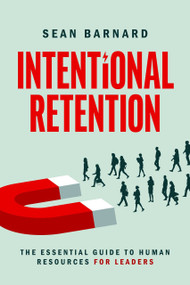 Intentional Retention (The Essential Guide to Human Resources for Leaders) by Sean Barnard, 9781642257564