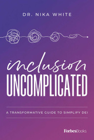 Inclusion Uncomplicated (A Transformative Guide to Simplify DEI) by Nika White, 9781955884150