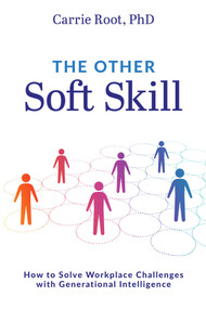 The Other Soft Skill (How to Solve Workplace Challenges with Generational Intelligence) by Carrie Root, 9781642252989