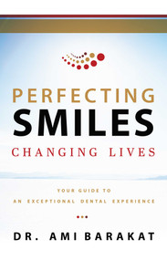 Perfecting Smiles Changing Lives (Your Guide To An Exceptional Dental Experience) by Ami Barakat, 9781599329758