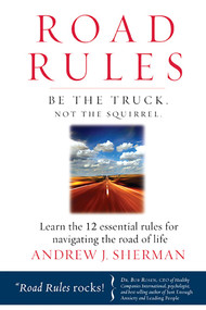Road Rules (Be the Truck. Not the Squirrel. Learn the 12 Essential Rules for Navigating the Road of Life) by Andrew J. Sherman, 9781601940216
