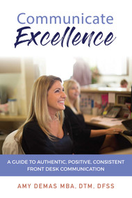 Communicate Excellence (A Guide To Authentic, Positive, Consistent Front Desk Communication) by Amy Demas, 9781642251265