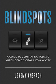 Blind Spots (A Guide to Eliminating Today's Automotive Digital Media Waste) by Jeremy Anspach, 9781642252262