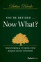 You're Retired...Now What? (Discovering & Funding Your Purpose-driven Retirement) by Debra Brede, 9781946633637