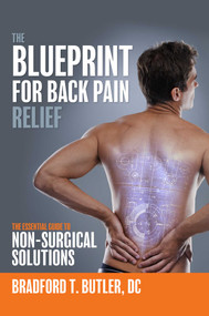 The Blueprint For Back Pain Relief (The Essential Guide To Non-Surgical Solutions) by Bradford T. Butler, 9781599329024