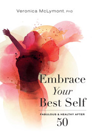Embrace Your Best Self (Fabulous & Healthy After 50) by Veronica McLymont, 9781599328317