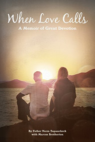 When Love Calls (A Memoir of Great Devotion) by Norm Supancheck, Marcus Brotherton, 9781939457356