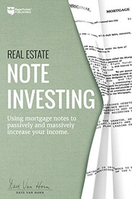 Real Estate Note Investing (Using Mortgage Notes to Passively and Massively Increase Your Income) by Dave Van Horn, 9780997584776