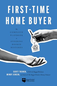 First-Time Home Buyer (The Complete Playbook to Avoiding Rookie Mistakes) by Scott Trench, Mindy Jensen, 9780997584783