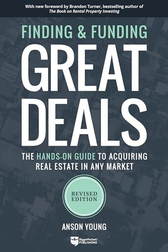 Finding and Funding Great Deals, Revised Edition (The Hands-On Guide to Acquiring Real Estate in Any Market) by Anson Young, 9781947200173