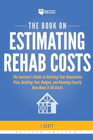 The Book on Estimating Rehab Costs by J Scott, 9781947200128