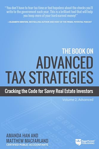 The Book on Advanced Tax Strategies (Cracking the Code for Savvy Real Estate Investors) by Amanda Han, Matthew MacFarland, 9781947200227