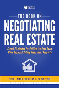 The Book on Negotiating Real Estate (Expert Strategies for Getting the Best Deals When Buying & Selling Investment Property) by J Scott, Mark Ferguson, Carol Scott, 9781947200067