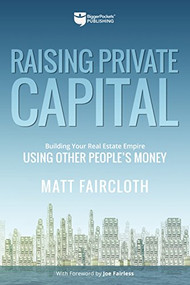 Raising Private Capital (Building Your Real Estate Empire Using Other People's Money) by Matt Faircloth, Joe Fairless, 9781947200982