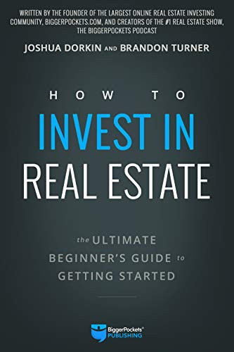 How to Invest in Real Estate (The Ultimate Beginner's Guide to Getting Started) by Brandon Turner, Joshua Dorkin, 9780997584707